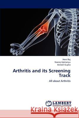 Arthritis and Its Screening Track Raj Hem, Upmanyu Neeraj, Gupta Avneet 9783659323812