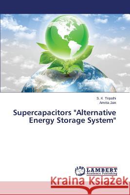 Supercapacitors Alternative Energy Storage System Tripathi S. K.                           Jain Amrita 9783659324086