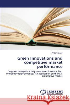Green Innovations and Competitive Market Performance Zanev Anton 9783659324215 LAP Lambert Academic Publishing