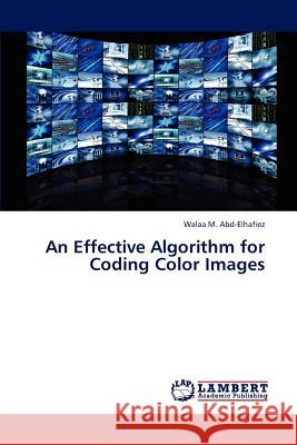 An Effective Algorithm for Coding Color Images M Abd-Elhafiez Walaa 9783659324239 LAP Lambert Academic Publishing