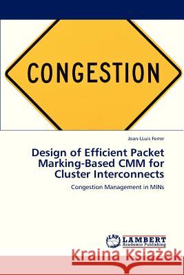 Design of Efficient Packet Marking-Based CMM for Cluster Interconnects Ferrer Joan-Lluis 9783659324536