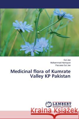 Medicinal flora of Kumrate Valley KP Pakistan Jan Gul                                  Hamayun Muhammad                         Gul Jan Farzana 9783659324765