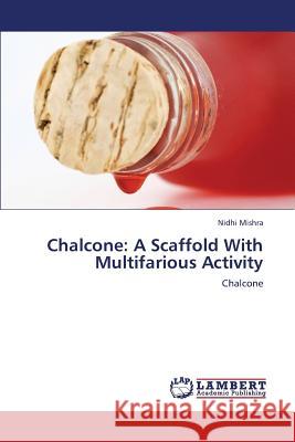 Chalcone: A Scaffold with Multifarious Activity Mishra Nidhi 9783659324826