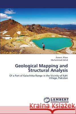 Geological Mapping and Structural Analysis Khan Azeem                               Zahid Muhammad 9783659324901 LAP Lambert Academic Publishing
