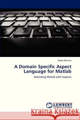 A Domain Specific Aspect Language for MATLAB Martins Pedro 9783659324987