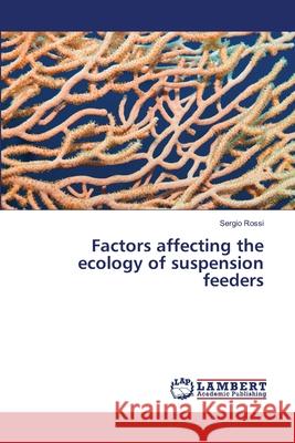 Factors affecting the ecology of suspension feeders Rossi, Sergio 9783659325021