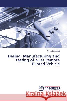 Desing, Manufacturing and Testing of a Jet Remote Piloted Vehicle Alqatari Yousef 9783659325052 LAP Lambert Academic Publishing