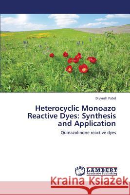 Heterocyclic Monoazo Reactive Dyes: Synthesis and Application Patel Divyesh 9783659325298