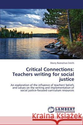 Critical Connections: Teachers Writing for Social Justice Ramrattan Smith Sherry 9783659325311