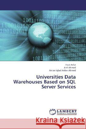 Universities Data Warehouses Based on SQL Server Services Arfat, Yasir; Ahmed, Anil; Arslan Ahmed, Arslan Iqbal 9783659325403