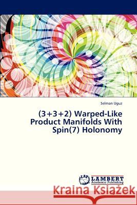 (3+3+2) Warped-Like Product Manifolds with Spin(7) Holonomy Uguz Selman 9783659325465 LAP Lambert Academic Publishing