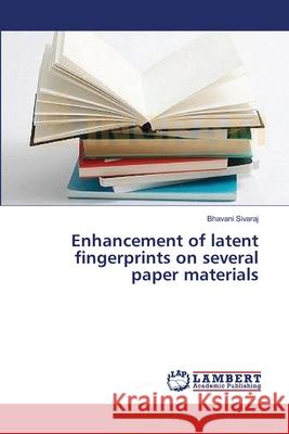 Enhancement of latent fingerprints on several paper materials Sivaraj, Bhavani 9783659325618