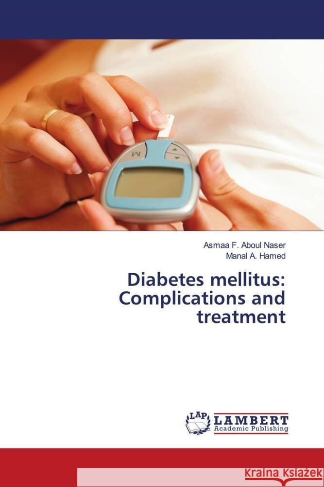 Diabetes mellitus: Complications and treatment Aboul Naser, Asmaa F., Hamed, Manal A. 9783659325779