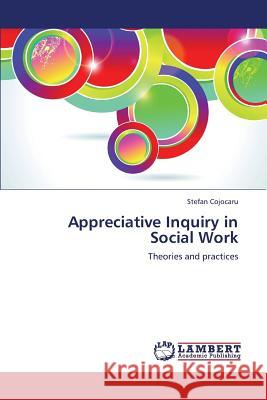 Appreciative Inquiry in Social Work Cojocaru Stefan 9783659325786