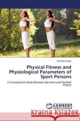 Physical Fitness and Physiological Parameters of Sport Persons Durge Demdeo 9783659325908