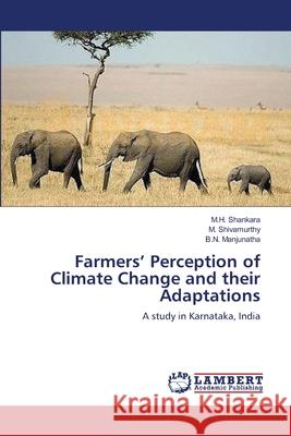 Farmers' Perception of Climate Change and their Adaptations M H Shankara, M Shivamurthy, B N Manjunatha 9783659325939 LAP Lambert Academic Publishing