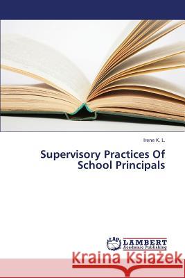 Supervisory Practices of School Principals K. L. Irene 9783659326271 LAP Lambert Academic Publishing