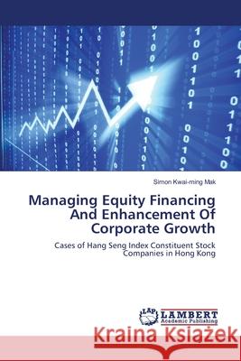 Managing Equity Financing And Enhancement Of Corporate Growth Mak, Simon Kwai-Ming 9783659326646
