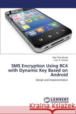 SMS Encryption Using RC4 with Dynamic Key Based on Android Taha Ahmed Saja 9783659326745 LAP Lambert Academic Publishing