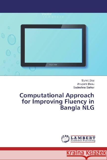 Computational Approach for Improving Fluency in Bangla NLG Das, Sumit; Basu, Anupam; Sarkar, Sudeshna 9783659326950