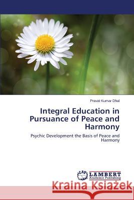 Integral Education in Pursuance of Peace and Harmony Dhal Pravat Kumar 9783659327094