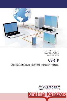 CSRTP : Chaos Based Secure Real-time Transport Protocol Mohammed, Mazen; Rohiem, Alaa Eldin; El-moghazy, Ali 9783659327223