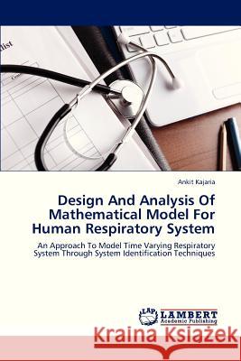 Design and Analysis of Mathematical Model for Human Respiratory System Kajaria Ankit 9783659327506