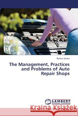 The Management, Practices and Problems of Auto Repair Shops Onate Beatriz 9783659327643