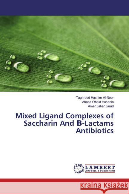 Mixed Ligand Complexes of Saccharin And -Lactams Antibiotics Al-Noor, Taghreed Hashim; Hussein, Abaas Obaid; Jarad, Amer Jabar 9783659327766