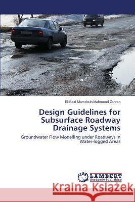 Design Guidelines for Subsurface Roadway Drainage Systems Zahran El-Said Mamdouh Mahmoud 9783659327919 LAP Lambert Academic Publishing