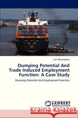 Dumping Potential and Trade Induced Employment Function: A Case Study Mayengbam Lalit 9783659328039