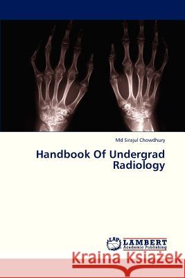 Handbook of Undergrad Radiology Chowdhury MD Sirajul 9783659328107 LAP Lambert Academic Publishing