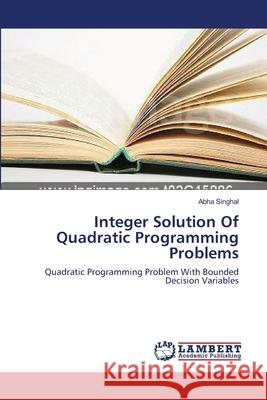 Integer Solution Of Quadratic Programming Problems Singhal, Abha 9783659328992