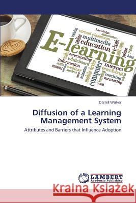 Diffusion of a Learning Management System Walker Darrell 9783659329036 LAP Lambert Academic Publishing