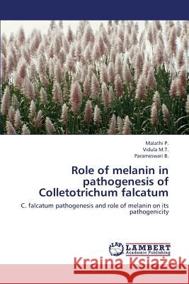 Role of Melanin in Pathogenesis of Colletotrichum Falcatum P. Malathi                               M. T. Vidula                             B. Parameswari 9783659329326