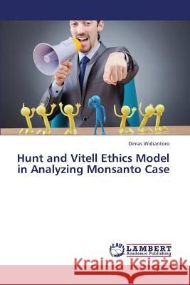 Hunt and Vitell Ethics Model in Analyzing Monsanto Case Widiantoro Dimas 9783659329401 LAP Lambert Academic Publishing