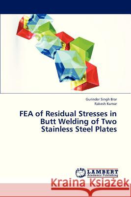 FEA of Residual Stresses in Butt Welding of Two Stainless Steel Plates Brar Gurinder Singh 9783659329494