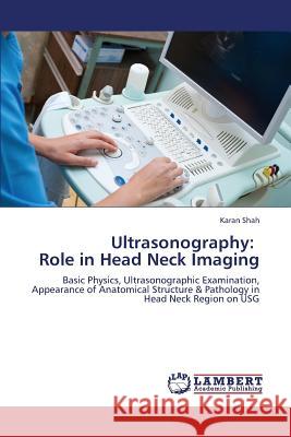 Ultrasonography: Role in Head Neck Imaging Shah Karan 9783659329517