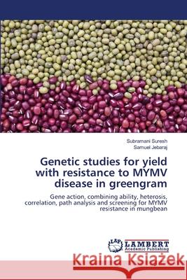 Genetic studies for yield with resistance to MYMV disease in greengram Suresh, Subramani 9783659329586