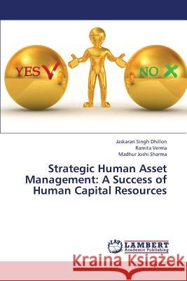 Strategic Human Asset Management: A Success of Human Capital Resources Dhillon Jaskaran Singh 9783659329937