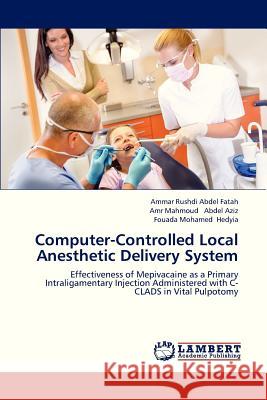 Computer-Controlled Local Anesthetic Delivery System Abdel Fatah Ammar Rushdi, Abdel Aziz Amr Mahmoud, Hedyia Fouada Mohamed 9783659330216 LAP Lambert Academic Publishing