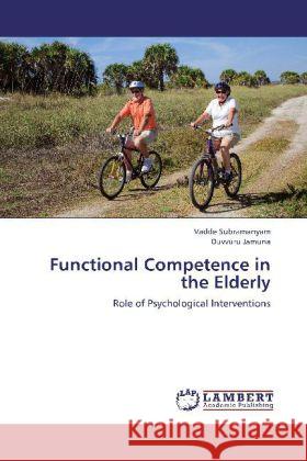 Functional Competence in the Elderly : Role of Psychological Interventions Subramanyam, Vadde; Jamuna, Duvvuru 9783659330261