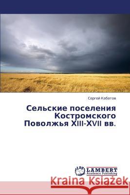 Sel'skie Poseleniya Kostromskogo Povolzh'ya Khiii-Khvii VV. Kabatov Sergey 9783659331008 LAP Lambert Academic Publishing