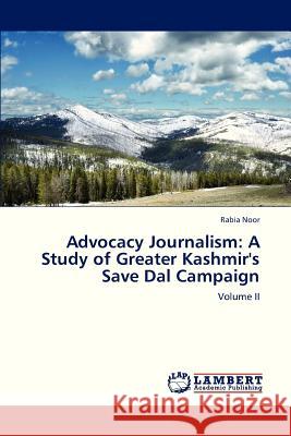 Advocacy Journalism: A Study of Greater Kashmir's Save Dal Campaign Noor Rabia 9783659331268