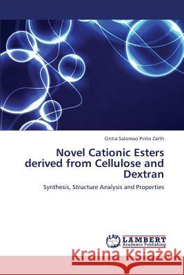 Novel Cationic Esters Derived from Cellulose and Dextran Zarth Cintia Salomao Pinto 9783659331275 LAP Lambert Academic Publishing