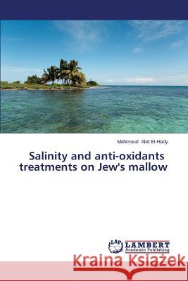 Salinity and anti-oxidants treatments on Jew's mallow Abd El-Hady Mahmoud 9783659331343 LAP Lambert Academic Publishing