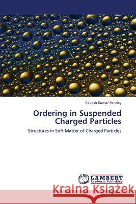 Ordering in Suspended Charged Particles Pandey Rakesh Kumar 9783659331930 LAP Lambert Academic Publishing