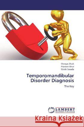 Temporomandibular Disorder Diagnosis : The Key Shah, Shreyas; Birur, Praveen; Sarada, Girish 9783659332111