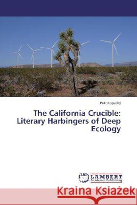 The California Crucible: Literary Harbingers of Deep Ecology Kopecký, Petr 9783659332500 LAP Lambert Academic Publishing