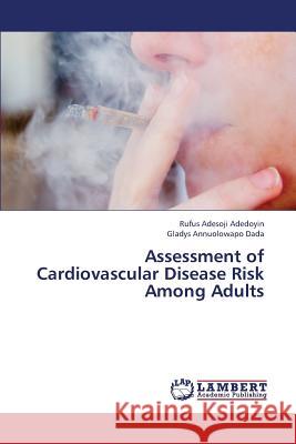 Assessment of Cardiovascular Disease Risk Among Adults Adedoyin Rufus Adesoji, Dada Gladys Annuolowapo 9783659332524